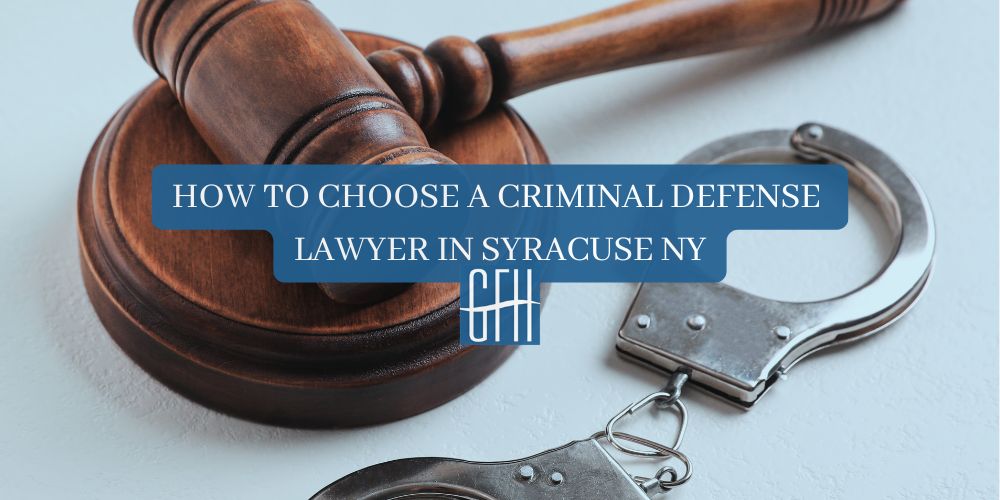 How to Choose a Criminal Defense Lawyer in Syracuse NY